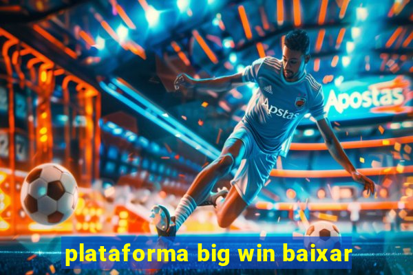 plataforma big win baixar